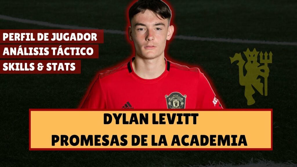 DYLAN LEVITT | PROMESAS DE LA ACADEMIA DE MANCHESTER UNITED DYLAN LEVITT | PROMESAS DE LA ACADEMIA DE MANCHESTER UNITED