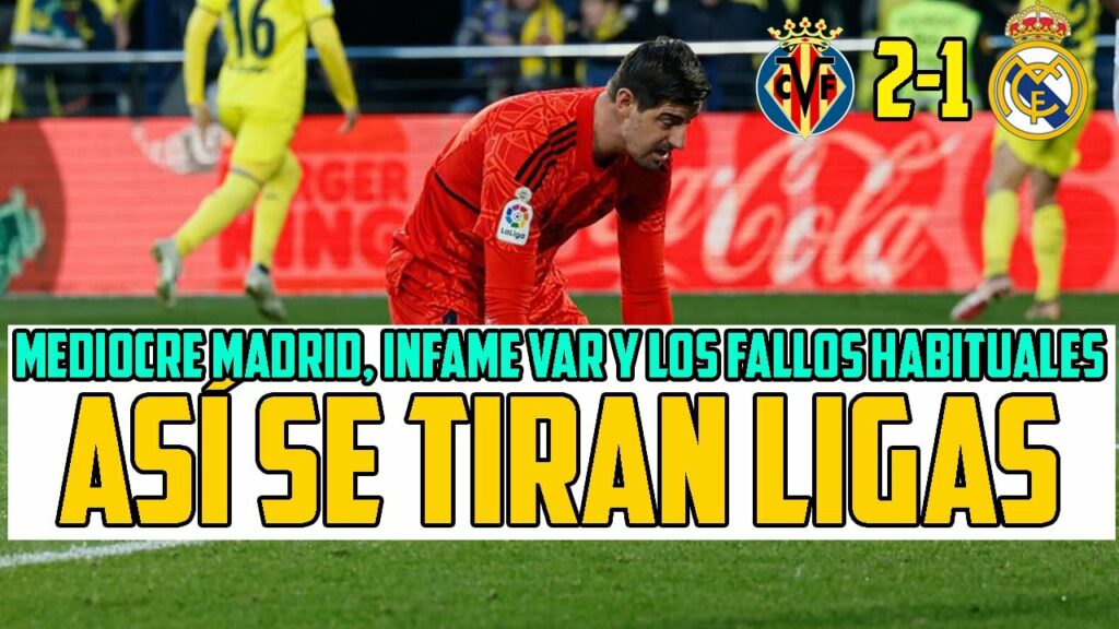 UN HORRIBLE MADRID CON BENZEMA Y VINICIUS QUE NO MARCAN A NADIE Y CON REGALOS ATRÁS PALMA VILLAREAL