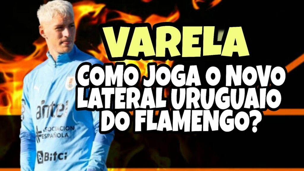 VARELA: COMO JOGA O NOVO LATERAL URUGUAIO DO FLAMENGO?