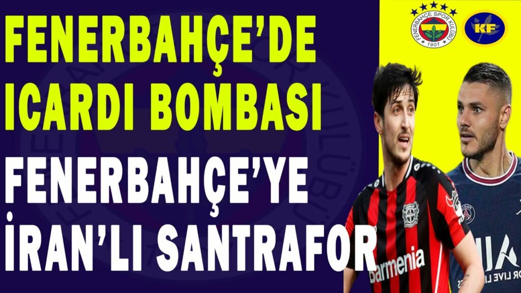 FENERBAHÇE TRANSFER HABERLERİ I ICARDI FENERBAHÇE'YE Mİ GELİYOR I SARDAR AZMOUN FENERBAHÇE YOLUNDA FENERBAHÇE TRANSFER HABERLERİ I ICARDI FENERBAHÇE'YE Mİ GELİYOR I SARDAR AZMOUN FENERBAHÇE YOLUNDA