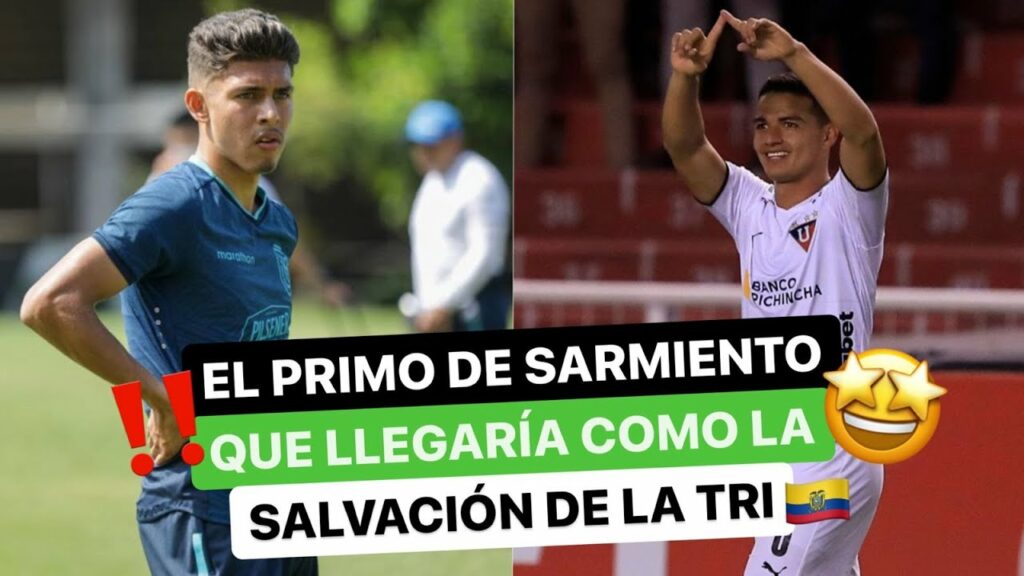 El primo 🔥 de Sarmiento ⚽️ que llegaría ❗️como la salvación 💪🏻 de la Tri 🇪🇨