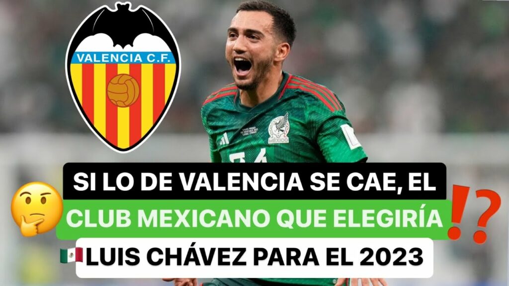 ❗️Si lo de Valencia se cae, el club mexicano 🇲🇽 que elegiría Luis Chávez para el 2023 🤔