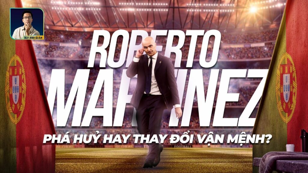 ROBERTO MARTINEZ NẮM BỒ ĐÀO NHA: NGƯỜI PHÁ HỦY THẾ HỆ VÀNG HAY KẺ THAY ĐỔI VẬN MỆNH