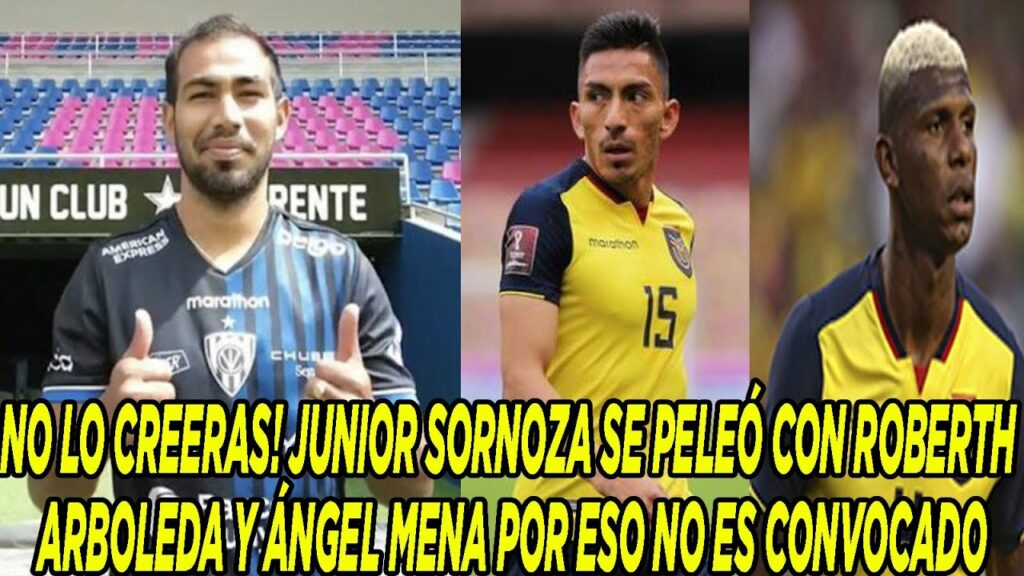 NO LO CREERAS! JUNIOR SORNOZA SE PELEÓ CON ROBERTH ARBOLEDA Y ÁNGEL MENA POR ESO NO ES CONVOCADO