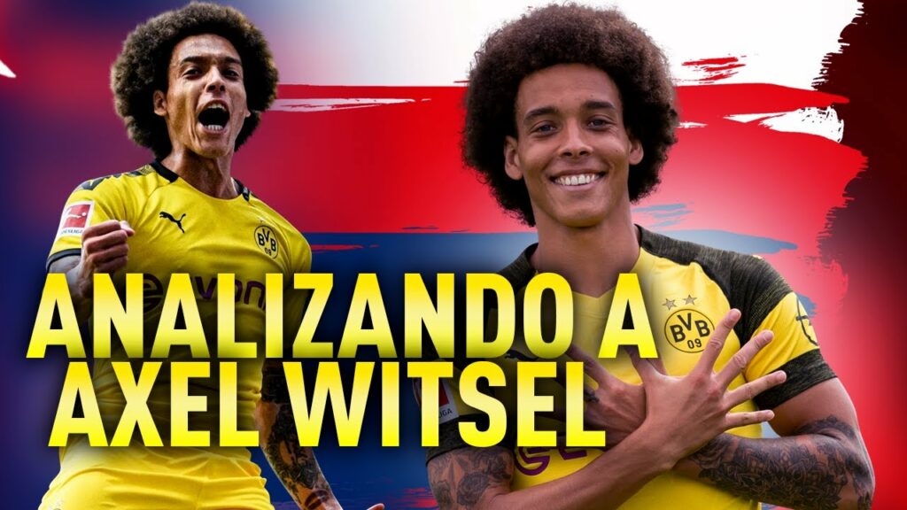 ANALIZANDO A AXEL WITSEL | UNO DE LOS PIVOTES MÁS SEGUROS Y EFICACES DE TODA EUROPA.