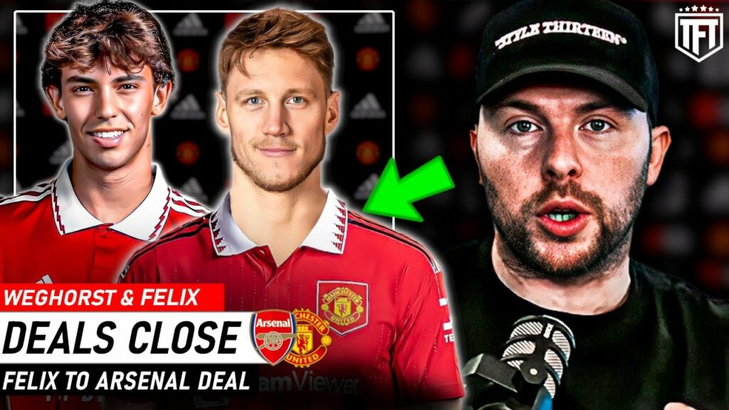 Weghorst to Man United CLOSE☑️Joao Felix to Arsenal DEAL CLOSE & FEE SET✅
