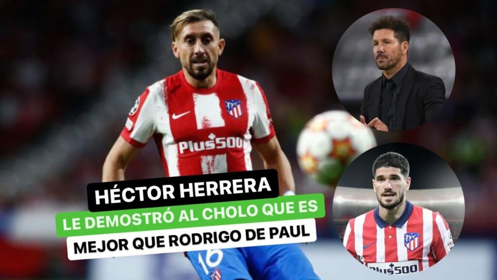 HÉCTOR HERRERA le demostró al CHOLO SIMEONE qué es mejor que RODRIGO DE PAUL