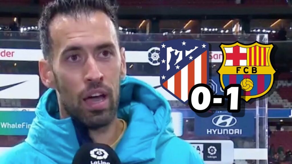 LA REACCION DE SERGIO BUSQUETS TRAS VICTORIA SUFRIDA CONTRA EL ATLETICO DE MADRID 0-1 FC BARCELONA