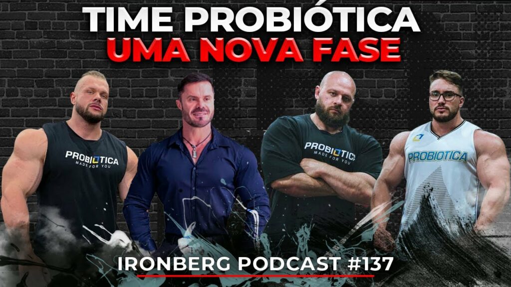 CARIANI, ZANCANELLI, PACHOLOK E WILLIAM - TIME PROBIÓTICA UMA NOVA FASE - IRONBERG PODCAST #137