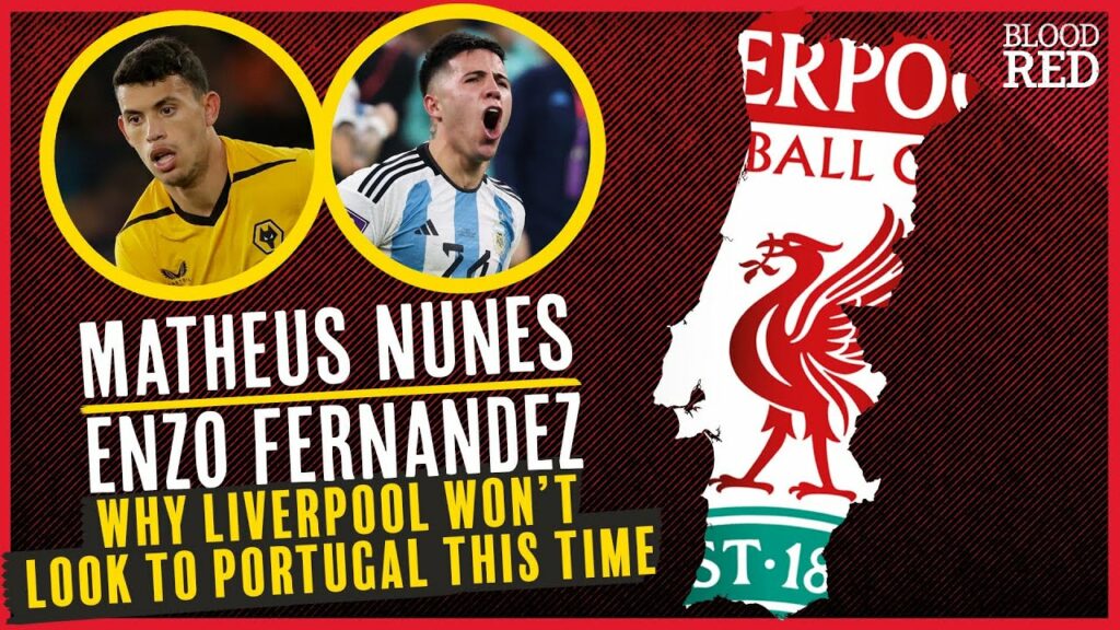 Matheus Nunes, Enzo Fernandez and why Liverpool won't look to Portugal in January Transfer Window