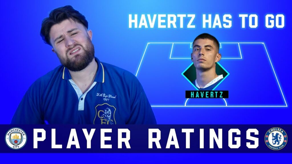 HAVERTZ IS AGAINST US! | NO ONE CARES! | Man City 4-0 Chelsea - Player Ratings ft. @ChelseaFansXI