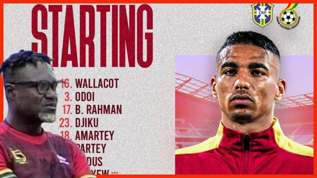 GHANA VS BRAZIL - Black stars confirmed XI line up, Baba Rahman over Gideon Mensah 🥲🇬🇭🇧🇷