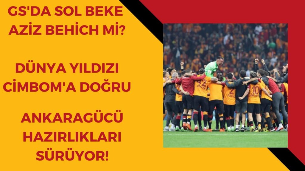 Galatasaray'da Sol beke Aziz Behich mi? | Dünya Yıldızı Cimbom'a Doğru | GS'ın Ankaragücü Planı Ne