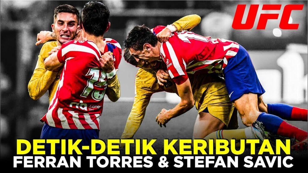 DETIK DETIK FERRAN TORRES DAN STEFAN SAVIC GULAT MMA DIPERTANDINGAN LA LIGA