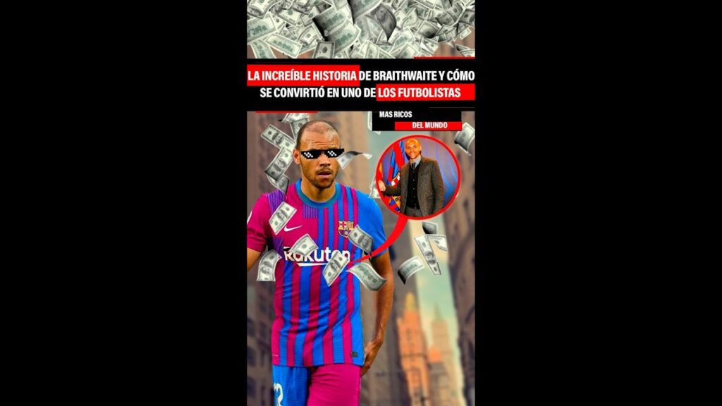 La INCREÍBLE HISTORIA de BRAITHWAITE CÓMO SE CONVIRTIÓ en UNO DE LOS FUTBOLISTAS MÁS RICOS del MUNDO