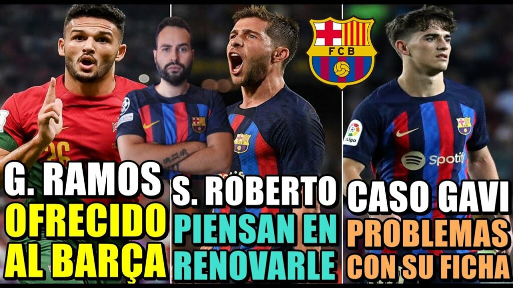 🚨GONÇALO RAMOS OFRECIDO al BARÇA ¿RENOVACIÓN de SERGI ROBERTO? PROBLEMAS con la FICHA de GAVI