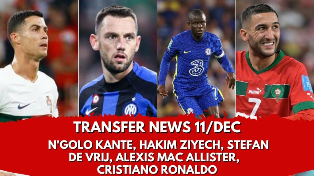 Transfer News: N'Golo Kante, Hakim Ziyech, Stefan de Vrij,  Mac Allister,  Ronaldo | Football News