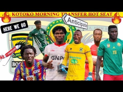 ASANTE KOTOKO TRANSFER ROUND UP AS AUGUSTINE,OMAR, DANLAD, MUNTARI#ANTICIPATE#TURKEY TRIP OFF..