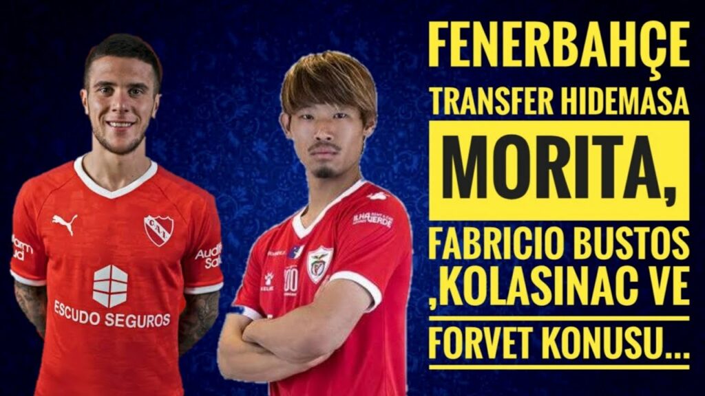 Fenerbahçe Transfer Hidemasa Morita,Fabricio Bustos,Kolasinac ve forvet konusu...