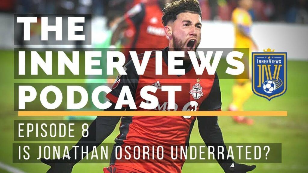 Is Toronto FC's Jonathan Osorio underrated? l The Innerviews Podcast