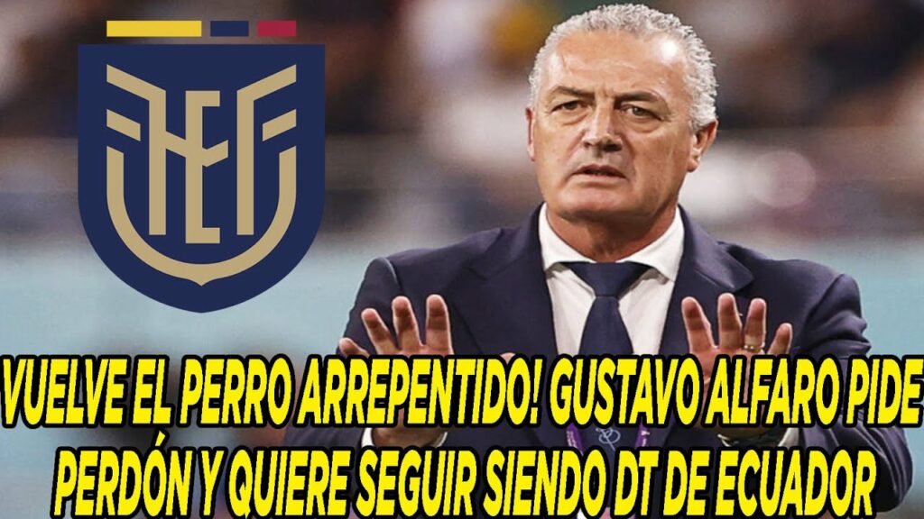 VUELVE EL PERRO ARREPENTIDO! GUSTAVO ALFARO PIDE PERDÓN Y QUIERE SEGUIR SIENDO DT DE ECUADOR VUELVE EL PERRO ARREPENTIDO! GUSTAVO ALFARO PIDE PERDÓN Y QUIERE SEGUIR SIENDO DT DE ECUADOR
