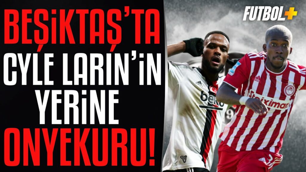 Beşiktaş'ta Cyle Larin'in yerine Henry Onyekuru! | Beşiktaş Gündemi
