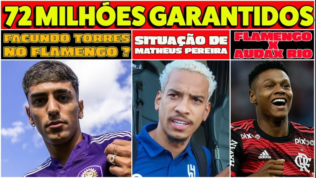 FLAMENGO INTERESSADO EM FACUNDO TORRES E MATHEUS PEREIRA? 72 MILHÕES NOS COFRES! ESCALAÇÃO DO FLA E+