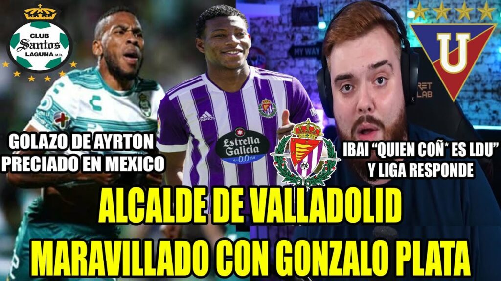 LLUVIA DE ELOGIOS PARA GONZALO PLATA EN ESPAÑA! GOLAZO DE AYRTON PRECIADO! LDU RESPONDE A IBAI Y MAS