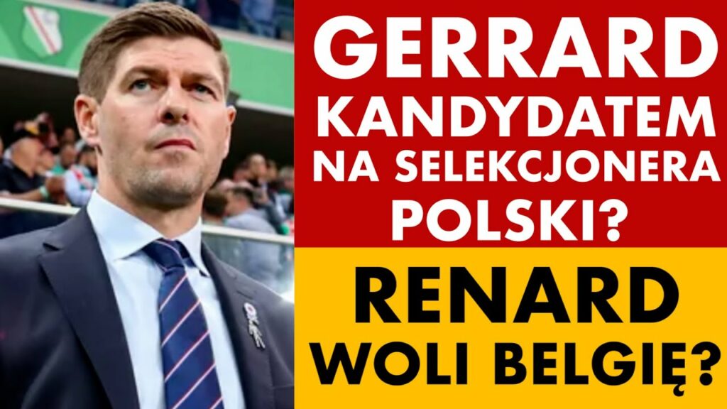 STEVEN GERRARD KANDYDATEM NA SELEKCJONERA POLSKI? NO THANKS, ZA WCZEŚNIE. HERVE RENARD WOLI BELGIĘ?