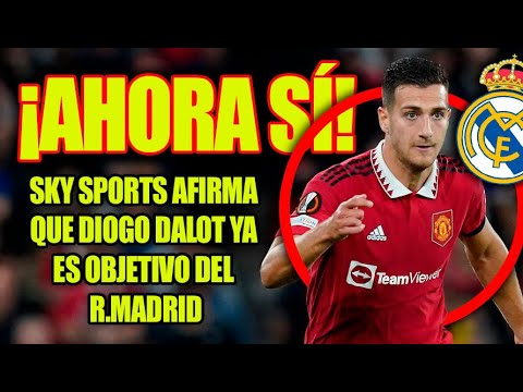 ¡AHORA SÍ!  |  Sky Sports afirma que Diogo Dalot YA ES OBJETIVO del R.Madrid