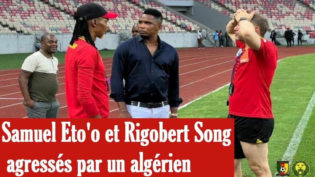 scandale samuel eto'o et rigobert song agressés par un algérien