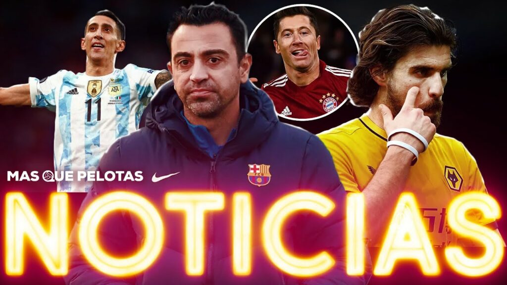 🚀NOTICIAS: PACTO CON LEWANDOWSKI | RUBÉN NEVES POR FRENKIE | DÍ MARIA COGE FUERZA