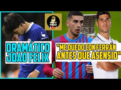 ASENSIO VS FERRÁN TORRES ¿QUIÉN ES PEOR? | EL DRAMA DE JOAO FELIX EN SU DEBUT Y EL LÍO DE CHELSEA