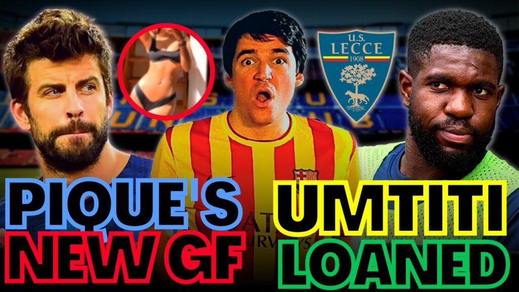 💣 UMTIT LOANED TO LECCE + PIQUE'S NEW GIRLFRIEND UNVEILED 😱