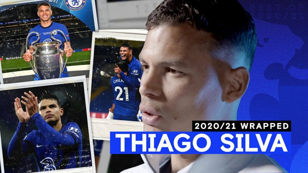 "As Soon As I Knew Chelsea Were Interested, I Didn't Think Twice" | Thiago Silva: 20/21 Wrapped