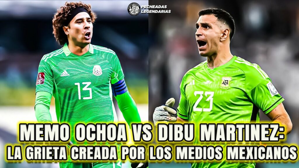 MEMO OCHOA VS DIBU MARTINEZ: La grieta creada por los medios mexicanos MEMO OCHOA VS DIBU MARTINEZ: La grieta creada por los medios mexicanos