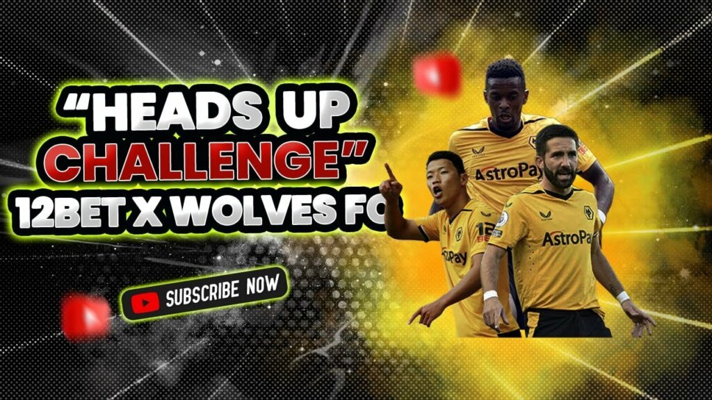 12BET "Heads Up! Challenge: Can You Guess These Players with Wolves FC