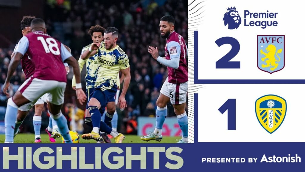 HIGHLIGHTS | ASTON VILLA 2-1 LEEDS UNITED | PREMIER LEAGUE