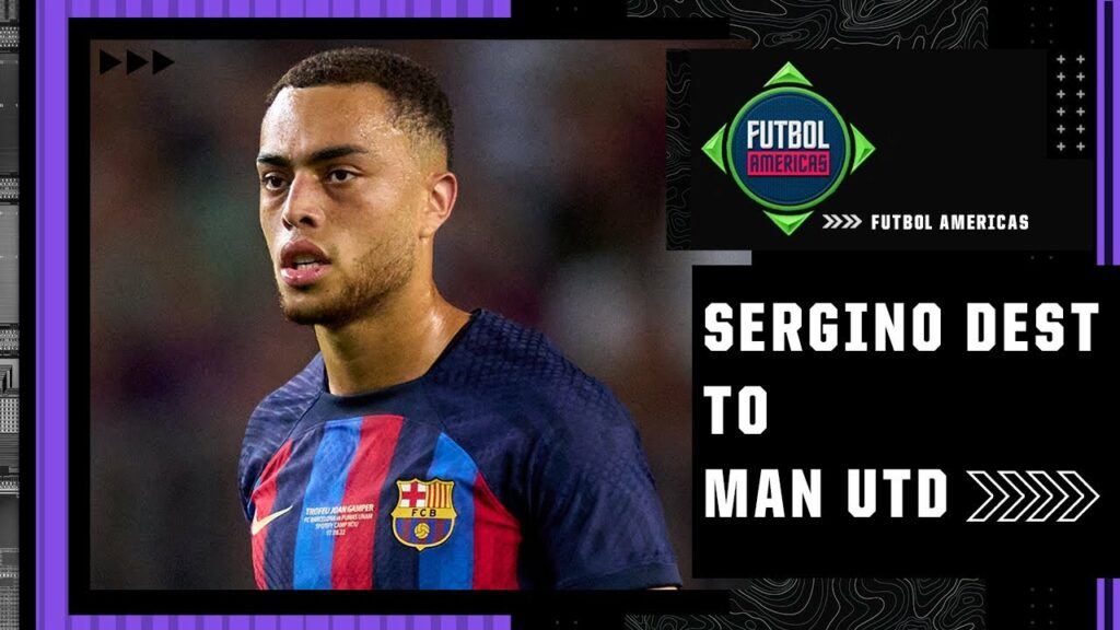'A toxic situation’ Should Sergiño Dest leave Barcelona and join Man Utd? | Futbol Americas 'A toxic situation’ Should Sergiño Dest leave Barcelona and join Man Utd? | Futbol Americas