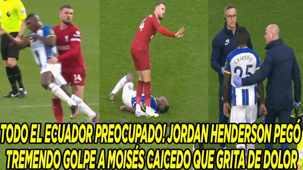 TODO EL ECUADOR PREOCUPADO! JORDAN HENDERSON PEGÓ TREMENDO GOLPE A MOISÉS CAICEDO QUE GRITA DE DOLOR