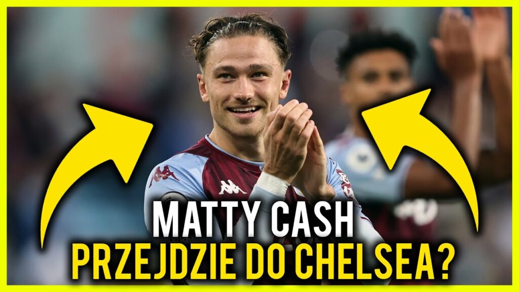 Matty Cash przejdzie do Chelsea ?