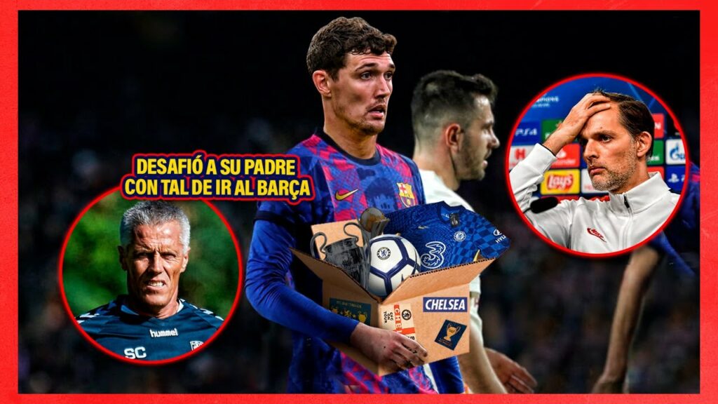 Así fue como Christensen DESAFIÓ A SU PADRE con tal de ir al BARÇA ¡Tuchel le ADVIERTE  QUÉDATE !😱