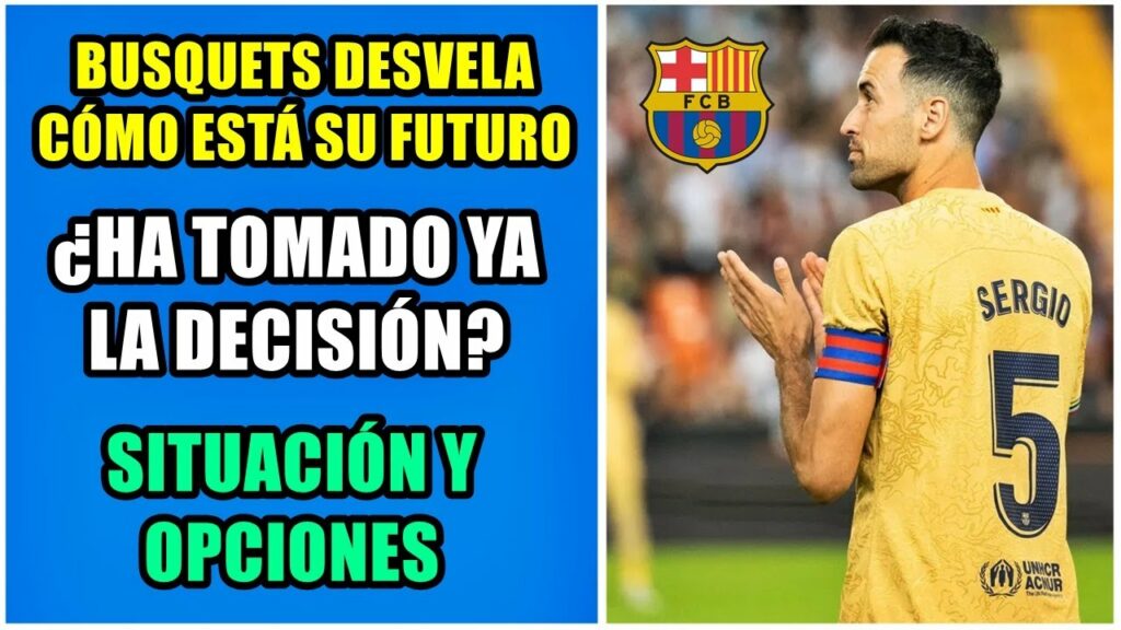 BUSQUETS DESVELA CÓMO ESTÁ SU FUTURO EN EL BARÇA: ¿HAY YA DECISIÓN? | SU SITUACIÓN Y OPCIONES