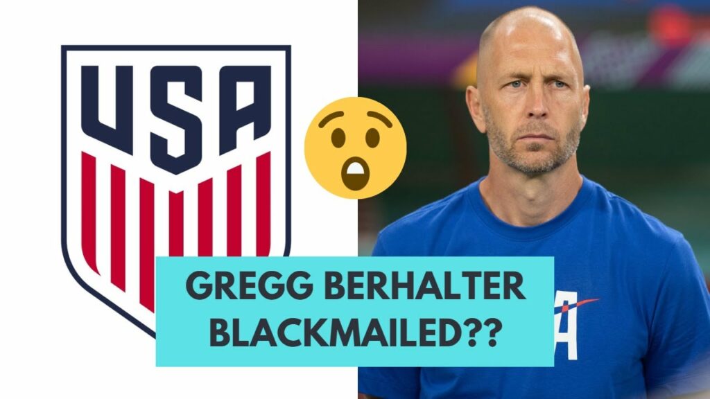 USMNT Coach Gregg Berhalter Gets Blackmailed??