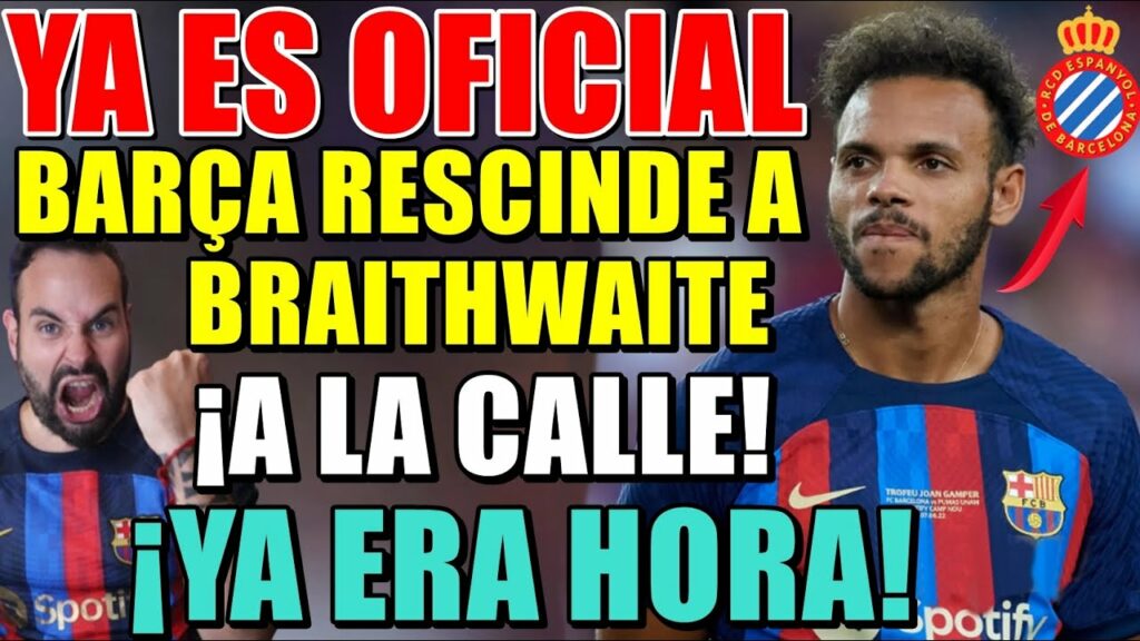 🚨OFICIAL: BARÇA RESCINDE a BRAITHWAITE - El DANÉS DEJA el BARÇA - ¿Al ESPANYOL? YA ERA HORA