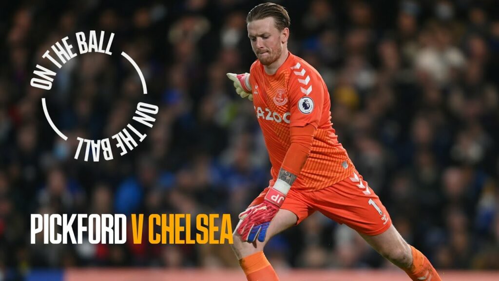 ON THE BALL: JORDAN PICKFORD | CHELSEA 1-1 EVERTON | PREMIER LEAGUE