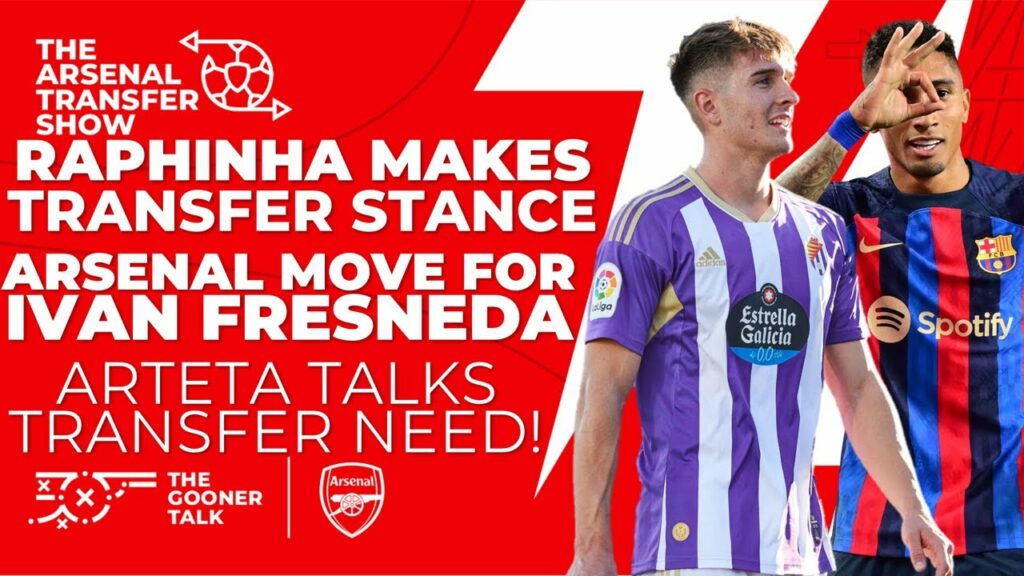 The Arsenal Transfer Show EP278: Raphinha, Ivan Fresneda, Ferran Torres, Arteta on Mudryk & More!