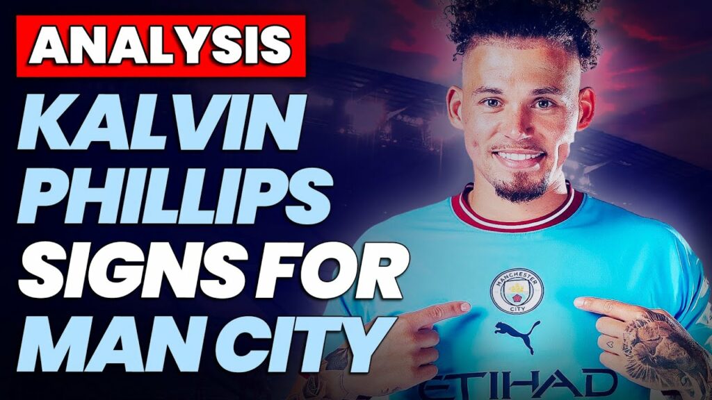CONFIRMED: KALVIN PHILLIPS SIGNS FOR MAN CITY | REACTION