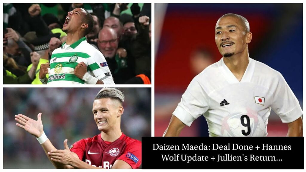 CELTIC COMPLETE DAIZEN MAEDA DEAL, HANNES WOLF TRANSFER UPDATE + JULLIEN INJURY RETURN