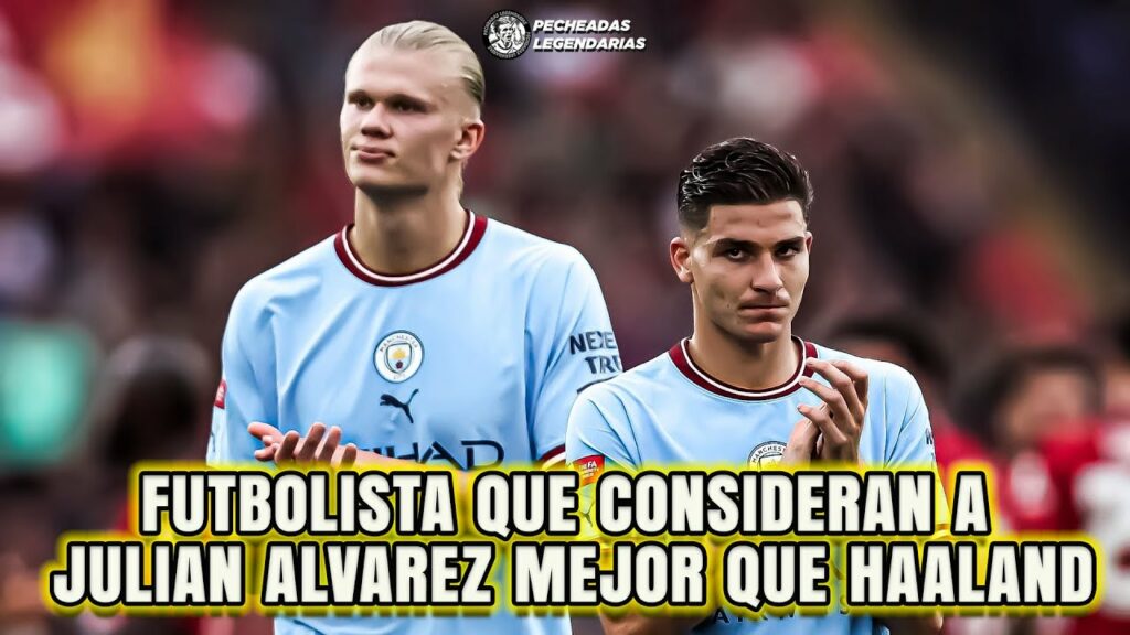 Futbolistas que consideran a JULIAN ALVAREZ mejor que HAALAND
